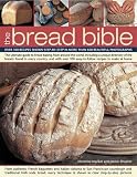  : The Bread Bible: Over 100 recipes shown step-by-step in more than 600 beautiful photographs
