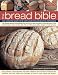 Search : The Bread Bible: Over 100 recipes shown step-by-step in more than 600 beautiful photographs