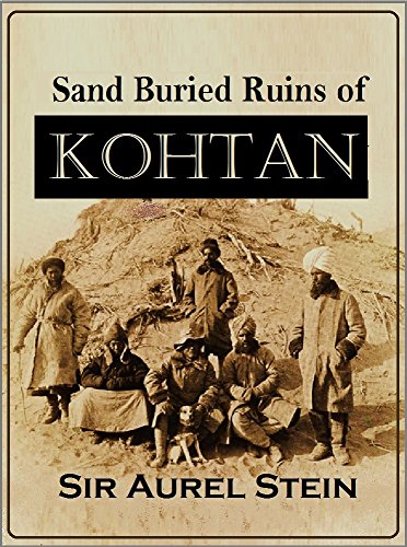 Sand Buried Ruins of  Khotan:  Personal Narrative of a Journey of Archaeological & Geographical Exploration in Chinese Turkestan (1904)