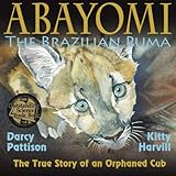 Abayomi, the Brazilian Puma: The True Story of an Orphaned Cub
