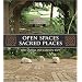 Open Spaces Sacred Places: Stories of How Nature Heals and Unifies