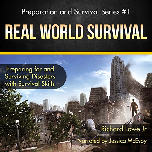 Real World Survival: Preparing for and Surviving Disasters, by Jr. Richard G. Lowe