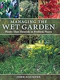 Managing the wet garden : plants that flourish in problem places