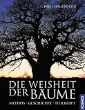 Die Weisheit der B&auml;ume: Mythos - Geschichte - Heilkraft - Fred Hageneder