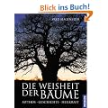Die Weisheit der B�ume: Mythos. Geschichte. Heilkraft