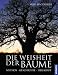 Die Weisheit der Bäume: Mythos. Geschichte. Heilkraft