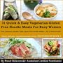 31 Quick & Easy Vegetarian Gluten Free Noodle Meals For Busy Women: Fast, delicious, healthy, light, gluten free noodle dishes...for a whole month! (Quick and easy vegetarian meals series)