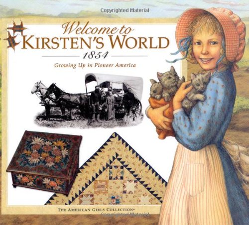 Welcome to Kirsten's World, 1854: Growing Up in Pioneer America (American Girls Collection)