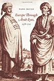 Europe Through Arab Eyes, 1578-1727