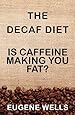 The Decaf Diet: Is Caffeine Making You Fat?