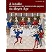 A la table des seigneurs, des moines et des paysans du Moyen Age