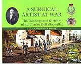 A surgical artist at war : the paintings and sketches of Sir Charles Bell, 1809-1815