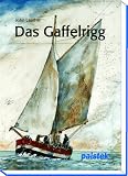 Das Gaffelrigg. Geschichte - Technik - Schiffstypen