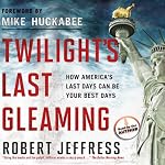 Twilight's Last Gleaming: How America's Last Days Can Be Your Best Days | Robert Jeffress