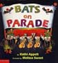 BATS ON PARADE by Kathi Appelt illustrated by Melissa Sweet (2000 Softcover 9x9 inches 36 pages Scholastic)
