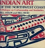 Indian Art of the Northwest Coast A Dialogue on Craftsmanship and Aesthetics