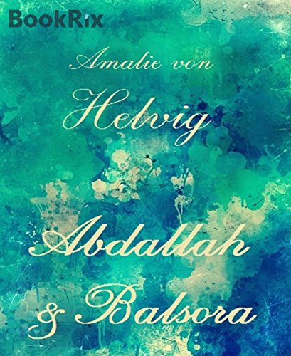Abdallah und Balsora: Ein Gedicht in sechs Gesängen (German Edition)