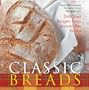 Classic Breads: Delicious Recipes from Around the World