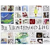 An Illustrated Life: Drawing Inspiration from the Private Sketchbooks of Artists, Illustrators and Designers