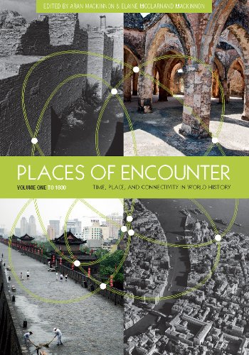 Places of Encounter, Volume 1: Time, Place, and Connectivity in World History, Volume One: To 1600