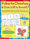 Follow the Directions & Draw It All by Yourself!: 25 Easy, Reproducible Lessons That Guide Kids Step-by-Step to Draw Adorable Pictures & Learn the Important Skill of Following Directions