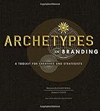 Archetypes in Branding: A Toolkit for Creatives and Strategists