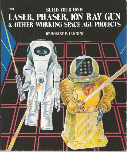 build your own laser phaser ion ray gun  other working space age projects