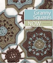 Granny Squares Now: Dozens of Fresh Takes on a Crochet Classic