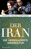Der Iran: Die verschleierte Hochkultur - Andrea Claudia Hoffmann