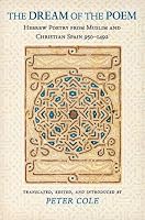 The Dream of the Poem: Hebrew Poetry from Muslim and Christian Spain, 950-1492 (Lockert Library of Poetry in Translation) (Lockert Library of Poetry in ... (Lockert Library of Poetry in Translation)