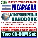 2008 Country Profile and Guide to Nicaragua- National Travel Guidebook and Handbook - Ortega, Contras, Sandinistas, CIA Reports, Hurricanes and Volcanoes (Two CD-ROM Set)