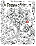 A Dream of Nature - A Stress Relief Adult Coloring Book (Adult Coloring Book Designs) (Volume 1)
