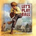 Let's Play Ball: Legends and Lessons from America's Favorite Pastime