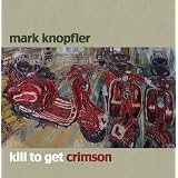 Kill to Get Crimson ~ Mark Knopfler