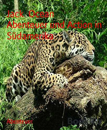 Abenteuer und Action in Südamerika (German Edition)