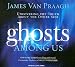 Ghosts Among Us: Uncovering the Truth About the Other Side