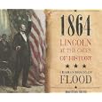1864: Lincoln at the Gates of History by Charles Bracelen Flood and Mel Foster