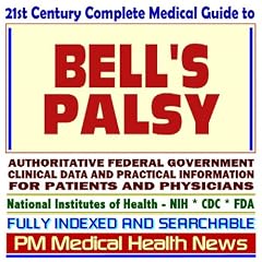 21st Century Complete Medical Guide to Bells Palsy, Authoritative CDC, NIH, and FDA... by PM Medical Health News