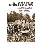 cotton and race in the making of america the human costs of economic power