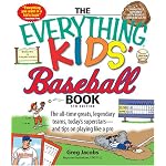 Everything Kids' Baseball Book: The all-time greats, legendary teams, today's superstarsand tips on playing like a pro (Everything Kids Series)
