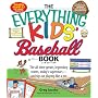 Everything Kids' Baseball Book: The all-time greats, legendary teams, today's superstars?and tips on playing like a pro (Everything Kids Series)