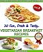 30 Fun, Fresh & Tasty Vegetarian Breakfast Recipes (Vol 1)