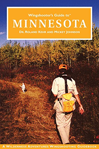 Wingshooter's Guide to Minnesota, by Dr. Roland Kehr, Mickey Johnson
