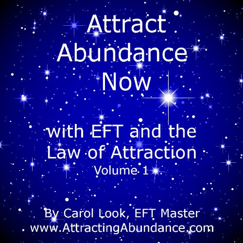 Attract Abundance Now: with EFT and the Law of Attraction Volume 1