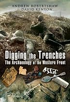 Digging the Trenches: The Archaeology of the Western Front
