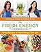 Fresh Energy Cookbook: Detox Recipes To Supercharge Your Life