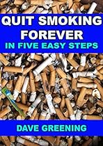 Quit Smoking Forever in Five Easy Steps Quit Smoking Forever in Five Easy Steps