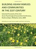 Building Asian families and communities in the 21st century : selected proceeds of the 2nd Asian Psychological Association Conference, Kuala Lumpur, Malaysia, June, 2008