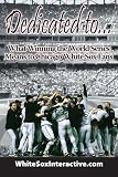 Dedicated to....: What Winning the World Series Means to Chicago White Sox Fans