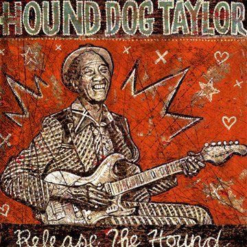 Hound Dog Taylor - Release the Hound